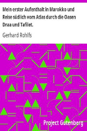 [Gutenberg 15890] • Mein erster Aufenthalt in Marokko und Reise südlich vom Atlas durch die Oasen Draa und Tafilet.